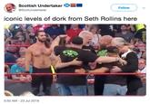 Scottish Undertaker XE Follow @ScotUndertaker YES iconic levels of dork from Seth Rollins here FWIE HESE 5:50 AM -23 Jul 2019