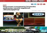 NEW YORK POST SEARCH LIVING German company invents subway seats against 'Shebagging' July 19, 2019 2:30pm Updated By Christopher Cameron DiXi Parry his y ou f------ casual CC