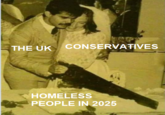 THE UK CONSERVATIVES HOMELESS PEOPLE IN 2025