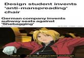 Design student invents 'anti-manspreading' chair German company invents subway seats against 'Shebagging' July 19, 2019 2:30pm Update By Christopher Cameron the law of equivalent exchange That is