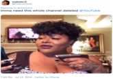 Isabella @FestiveHime Replying to @xbabylon Imma need this whole channel deleted @YouTube 7:55 PM Jul 22, 2019 Twitter for iPhone