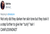 Sabrina @brina2_ Replying to @xbabylon Not only did they darken her skin tone but they took step further to give her "curly" hair CANFUCKINGNOT