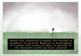 With this character's death, the thread of prophecy is severed. Restore a saved game to restore the weave of fate, or persist in the doomcd world you have created