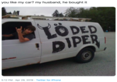 you like my car? my husband, he bought it LODED DIPER 5:12 PM Apr 29, 2019 Twitter for iPhone