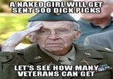A NAKED GIRLWILL GET SENT 500 DICKPICKS LET'S SEE HOW MANY VETERANS CAN GET
