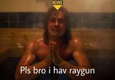 REVIVE Pls bro i hav raygun