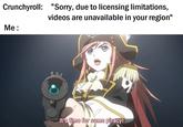 Crunchyroll "Sorry, due to licensing limitations, videos are unavailable in your region" Me: It's time for some piracy!