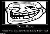 Troll Face when you do something funny but weird imgflip.com Face Facial expression Head Smile Text Font Mouth Jaw