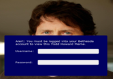 Alert: You must be logged into your Bethesda account to view this Todd Howard Meme. Username: Password: