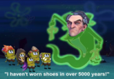 "I haven't worn shoes in over 5000 years!"