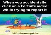 When you accidentally click on a Fortnite video while trying to report it Uhh, I can explain.