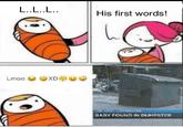 L..L..L. His first words! XD Lmao BABY FOUND IN DUMPSTER