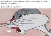 Scientists: Teenagers need nine and a half hours of sleep... Education system: no made with mematic