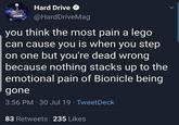 Hard Drive @HardDriveMag you think the most pain a lego can cause you is when you step on one but you're dead wrong because nothing stacks up to the emotional pain of Bionicle being gone 3:56 PM 30 Jul 19 TweetDeck 83 Retweets 235 Likes