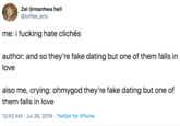Zel @manhwa hell @toffee_arts me: i f------ hate clichés author: and so they're fake dating but one of them falls in love also me, crying: ohmygod they're fake dating but one of them falls in love 12:42 AM Jul 26, 2019 Twitter for iPhone