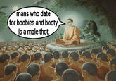 mans who date (for boobies and booty is a male thot