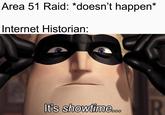 Area 51 Raid: *doesn't happen* Internet Historian: It's showtime.co R