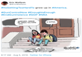 Eric Wolfson EricWolfson #ItsGetting TooHardTo grow up in #America. #GunControlNow #EnoughlsEnough #EndGunViolence #GOP #NRA WHCONA WANNA BE WHEN YOU GRN UPE A VOTER GOP lorks 6:17 AM Aug 5, 2019 Twitter for iPhone