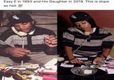 Easy E in 1993 and His Daughter in 2019. This is dope hell 100 as