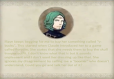 Flayn keeps begging for me to buy her something called "v- bucks". This started when Claude introduced her to a game called Fortnite. She states that she needs them to buy the skull trooper outfit. I don't know what that is but it sounds unpleasent and I don't want her dressing up like that. She ignores my disagreement by calling me a "boomer" who doesn't understand. Could you go and talk her out of it?
