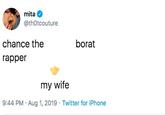 mita @thotcouture chance the borat rapper my wife 9:44 PM Aug 1, 2019 Twitter for iPhone