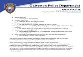 POLICE Galveston Police Department PRESS RELEASE 601 54th Street, Suite 200| Galveston Texas, 77551 Sergeant Xavier T. Hancock 409.497.6568 Cell xhancock@galvestontx.gov TEXAS Who is this man? Donald Neely (06/15/1976) O Who are the officers Officer P. Brosch and Officer A. Smith Why was he detained or arrested? He was arrested for Criminal Trespass at 306 22nd Street It appears the man is being led by officer holding a rope tied to the man's hands. Is that accurate? No. Mister Neely was handcuffed, and a line was clipped to the handcuffs V S Where was the man being led to? Mister Neely was being led to 21st and Market, where the Mounted Patrol Unit staging from was Were the officers body cameras on at the time this man was being detained? Yes, the body cameras were activated The officers involved were familiar with Mister Neely, and were aware that he had been warned against trespassing upon this specific location several times "First and foremost I must apologize to Mister Neely for this unnecessary embarrassment. Although this is a trained technique and best practice in some scenarios, I believe our officers showed poor judgement in this instance and could have waited for a transport unit at the location of arrest. My officers did not have any malicious intent at the time of the arrest, but we have immediately changed the policy to prevent the use of this technique and will review all mounted training and procedures for more appropriate methods." Chief Vernon L. Hale, II THE CITY VESTY