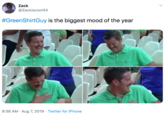 Zack @Zackiscool44 #GreenShirtGuy is the biggest mood of the year 9:38 AM Aug 7, 2019 Twitter for iPhone