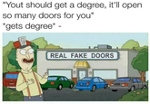 "Yout should get a degree, it'll open so many doors for you" *gets degree*- REAL FAKE DOORS
