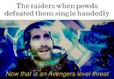 The raiders when pewds defeated them single handedly Now that is an Avengers level threat