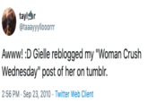 taylr @taaayyyllooorr Awww! D Gielle reblogged my "Woman Crush Wednesday" post of her on tumblr. 2:56 PM Sep 23, 2010 Twitter Web Client