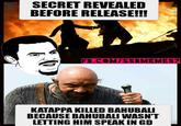 SECRET REVEALED BEFORE RELEASE!!! FB.COM/SSBMEMES7 KATAPPA KILLED BAHUBALI BECAUSE BAHUBALI WASN'T LETTING HIM SPEAK IN GD