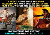 ITS BEEN 2 YEARS SINCE THE MOVIE RELEASED AND WHEN EVER WE WATCH THE FILM STILL WE FELL THE SAME EXCITEMENT facebook. IT'S SHOW TIME facebook. IT's SHOW TIME LIKE WATCHING FOR 1ST TIME BAHUBALI SERIES - G.O.A.I