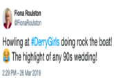 Fiona Roulston FlonaRoulston Howling at #DerryGirls doing rock the boat! The highlight of any 90s wedding! 2:29 PM - 26 Mar 2019
