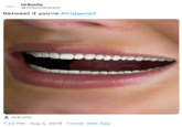 HiSmile @HiSmileTeeth Retweet if you're #triggered HiSmile 7:22 PM Aug 5, 2019 Twitter Web App