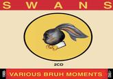 SWANS 2CD VARIOUS BRUH MOMENTS 1988- -1992