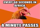 EVERY 60 SECONDS IN AFRICA A MINUTE PASSES quickmeme.com