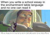 When you write a school essay in the enchantment table language and no one can read it TTL:L liL7 J LUJ J UT LHL4J7 -L S||:TL:L