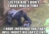 Leaks Out LISTEN KID, I DONT HAVE MUCH TIME IHAVE INFORMATION THAT WILL INDICT HILLARY CLINT