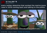 S7 Tory #NFA @not TORYY every twitter detective that worked the marina joyce case in 2016 coming back and talking to the police: Allow us to introduce ourselves, 9:34 PM Aug 9, 2019 Twitter for iPhone
