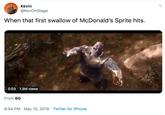 Kevín @KevOnStage When that first swallow of McDonald's Sprite hits. 0:03 1.3M views From BG 8:54 PM May 10, 2019 Twitter for iPhone