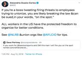 Alexandria Ocasio-Cortez @AOC If you're a boss tweeting firing threats to employees trying to unionize, you are likely breaking the law &can be sued,in your words, "on the spot." ALL workers in the US have the protected freedom to organize for better conditions. See @NLRB &union orgs like @AFLCIO for tips. Dave Portnoy @stoolpresidente 4h If you work for @barstoolsports and DM this man I will fire you on the spot twitter.com/rafiletzter/st... 1:25 PM Aug 13, 2019 Twitter for iPhone