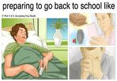 preparing to go back to school like Part 1 of 3: Accepting Your Death