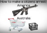 How to make a citizens arrest: America $2229 Australia