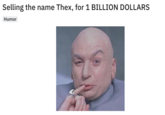 Selling the name Thex, for 1 BILLION DOLLARS Humor