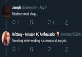 Joseph @cablejcmm Aug 9 Modern sweat shop... 1 Brittany - Amazon FC Ambassador Sweating while working is common at any job. @AmazonFCBritt 1