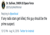 Dr. Sullivan, CMDR US Space Force @DrSullyMedWoman Replying to @postlocal If any radio stars get killed, this guy should be the prime suspect 12:12 PM Aug 14, 2019 Twitter for Android