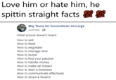 Love him or hate him, he spittin straight facts Maj Toure for Councilman At-Large Just now What school doesn't teach: How to sell How to think How to negotiate How to manage time How to invest How to find your passion How to handle money How to make an impact How to start a business How to communicate effectively How to shoot a firearm