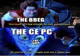 THE BBEG This town isn't big enough for two supervillains THE CE PC THE BBEG Oh you're a villain alright, just not a super one