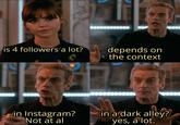 is 4 followers'a lot? depends on the context in a dark alley?) yes, á lot. in Instagram? Not at al