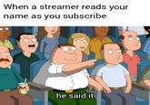 When a streamer reads your name as you subscribe he said it